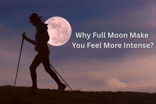 Full moon make you feel intense